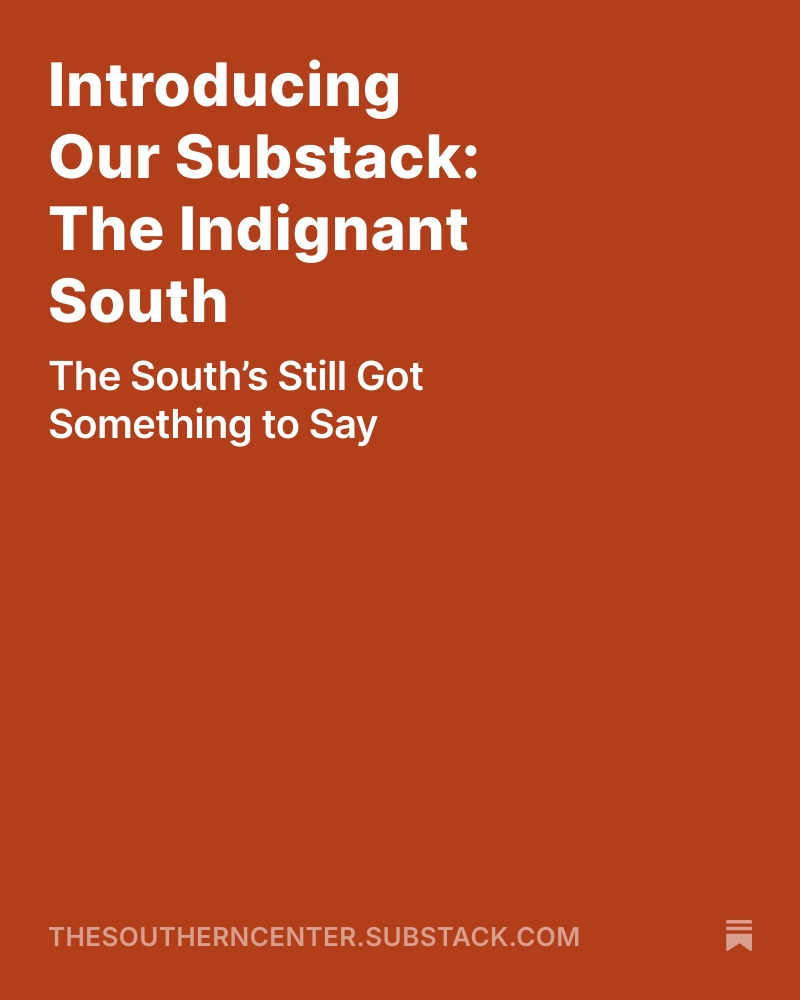 Introducing Our Substack: The Indignant South